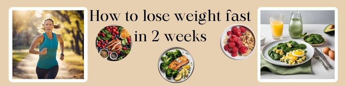 how to lose weight fast in 2 weeks